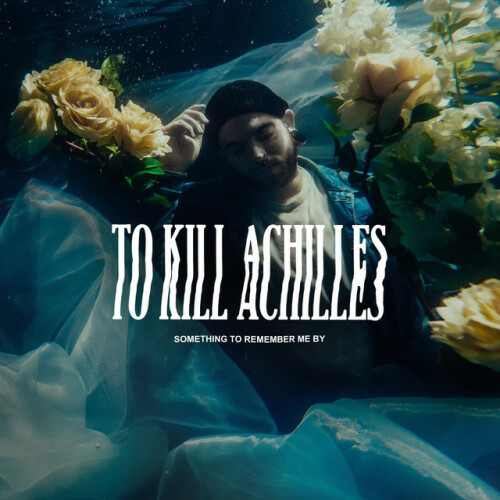 To Kill Achilles - Something To Remember Me By (2021) Download