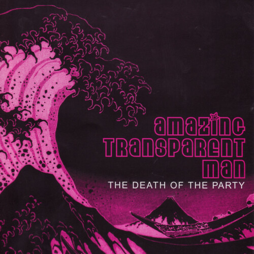 Amazing Transparent Man - The Death Of The Party (2002) Download