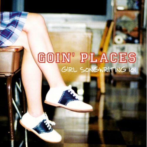 Goin' Places - Girl Songwriting 101 (2002) Download