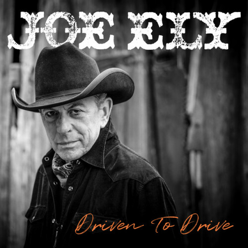 Joe Ely – Driven To Drive (2024)