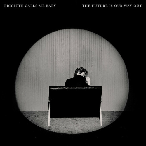 Brigitte Calls Me Baby – The Future Is Our Way Out (2024)