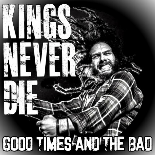 Kings Never Die - Good Times And The Bad (2022) Download