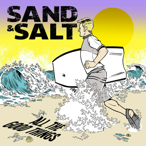 Sand & Salt – All The Good Things (2020)