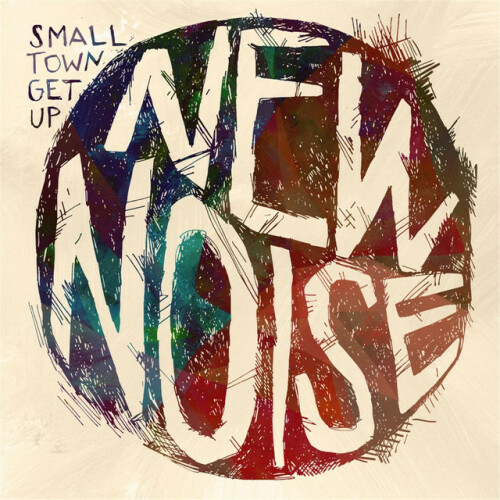 Small Town Get Up - New Noise (2014) Download