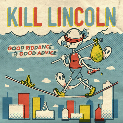 Kill Lincoln – Good Riddance To Good Advice (2018)