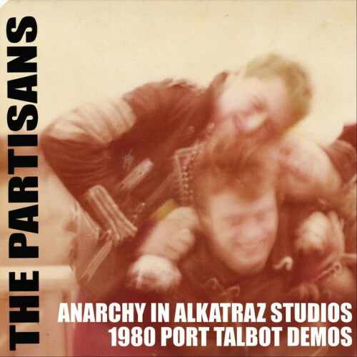 The Partisans – Anarchy in Alkatraz Studio 1980 Port Talbot Demos (2021)