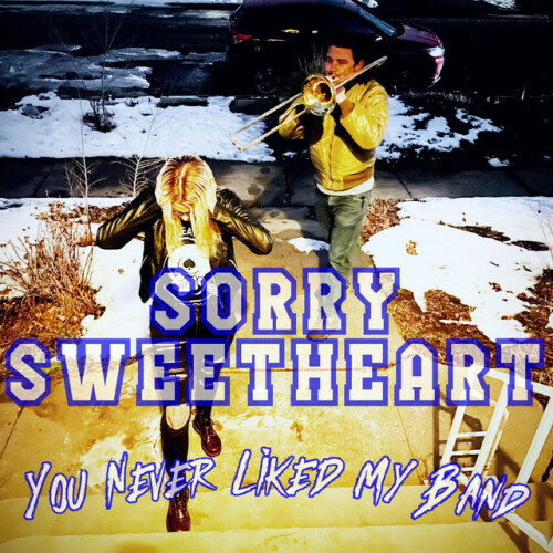 Sorry Sweetheart – You Never Liked My Band (2023)