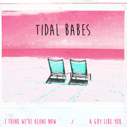 Tidal Babes – I Think We’re Alone Now / A Guy Like You (2020)