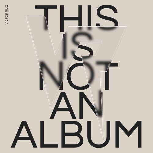 Victor Ruiz - THIS IS NOT AN ALBUM (2024) Download