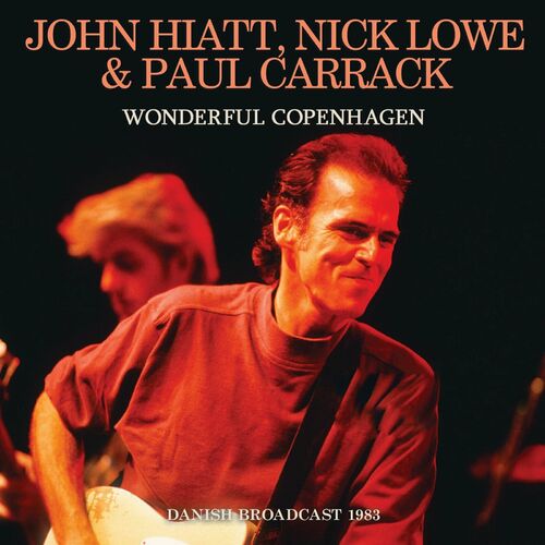 John Hiatt, Nick Lowe & Paul Carrack - Wonderful Copanhagen (16-0) Download