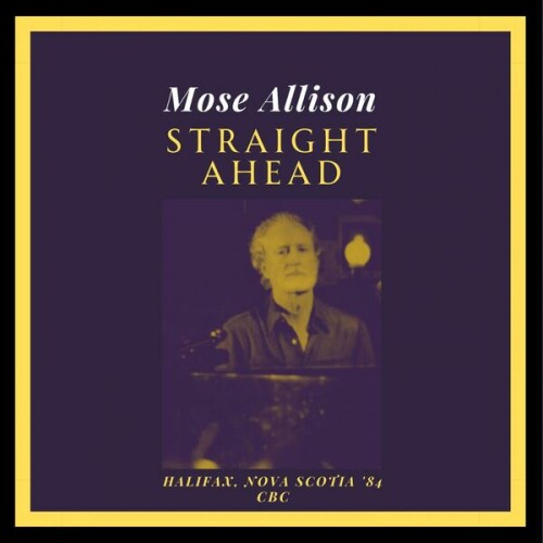 Mose Allison – Straight Ahead (Live Halifax, Nova Scotia ’84) (2023)