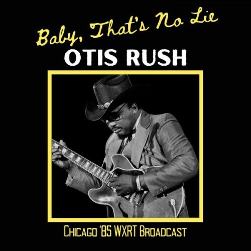 Otis Rush – Baby, That’s No Lie (Live Chicago ’85) (1985)