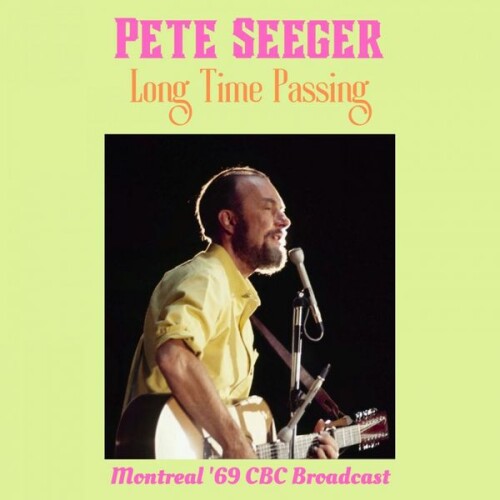 Pete Seeger - Long Time Passing (Live Montreal '69) (2022) Download