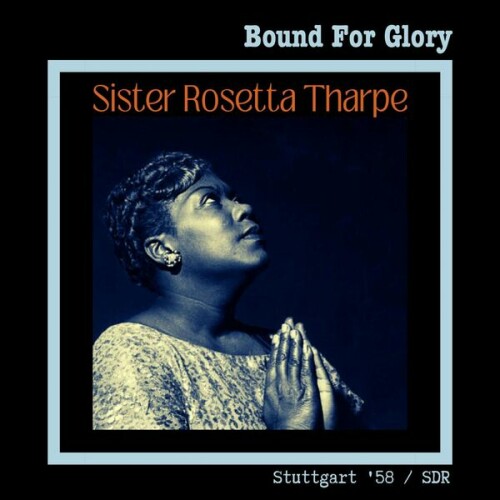 Sister Rosetta Tharpe – Bound For Glory (Live Stuttgart ’58) (2023)