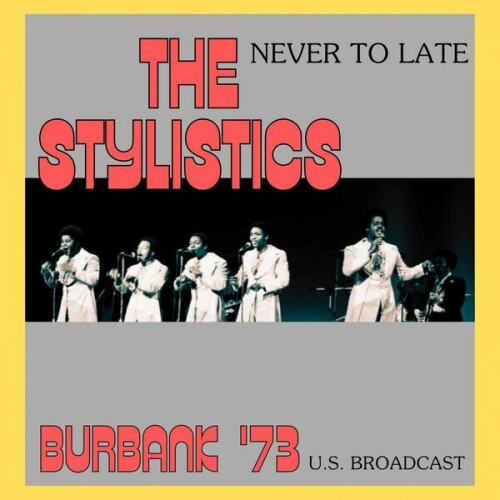 The Stylistics – Never Too Late (Live Burbank ’73) (2023)