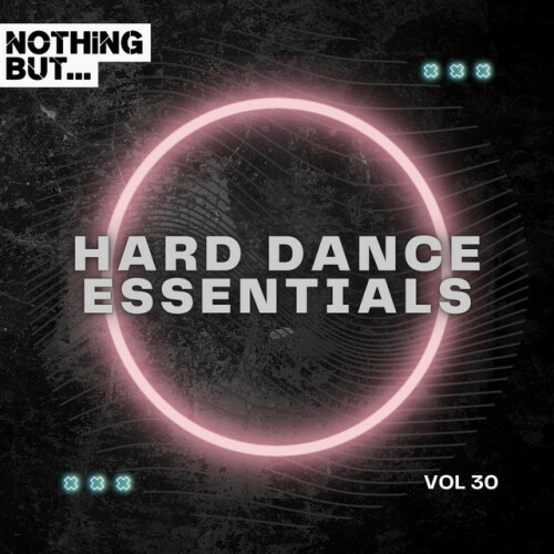 Various Artists – Nothing But… Hard Dance Essentials, Vol. 30 (2024)