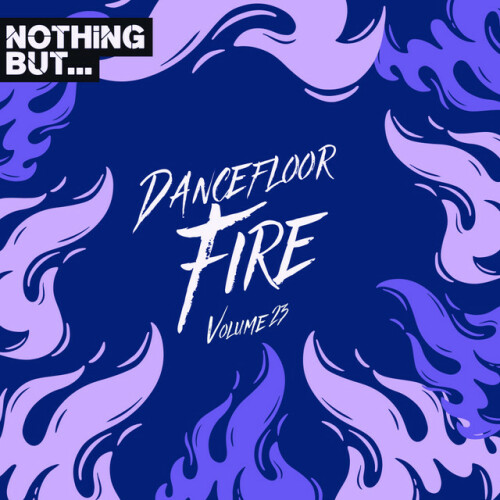 Various Artists - Nothing But... Dancefloor Fire, Vol. 23 (2024) Download