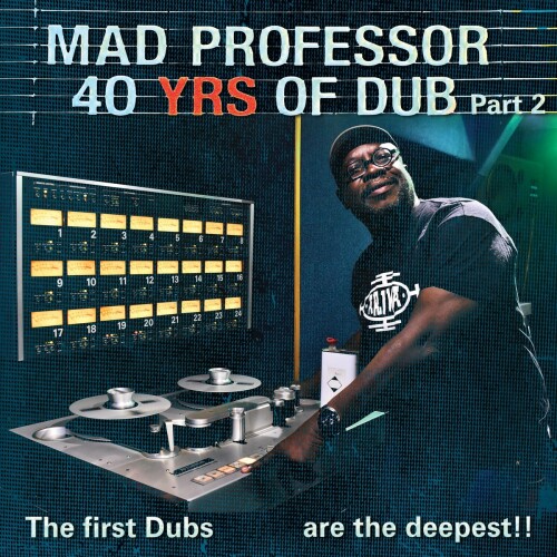 Mad Professor – 40 Years Of Dub Part 2 The First Dubs Are The Deepest (2021)