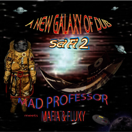 Mad Professor Meets Mafia & Fluxy – New Galaxy Of Dub Sci-Fi 2 (2005)