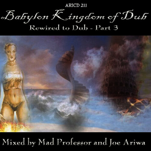 Mad Professor x Joe Ariwa – Babylon Kingdom Of Dub Rewired To Dub Part 3 (2007)