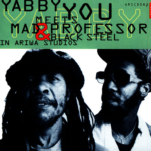 Yabby You x Mad Professor x Black Steel – In Ariwa Studio (1993)