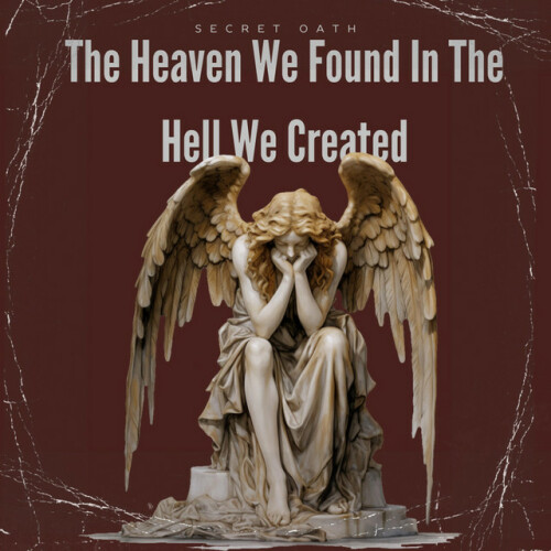 Secret Oath – The Heaven We Found In The Hell We Created (2024)