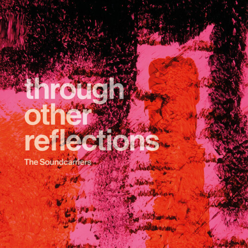 The Soundcarriers - Through Other Reflections (2024) Download