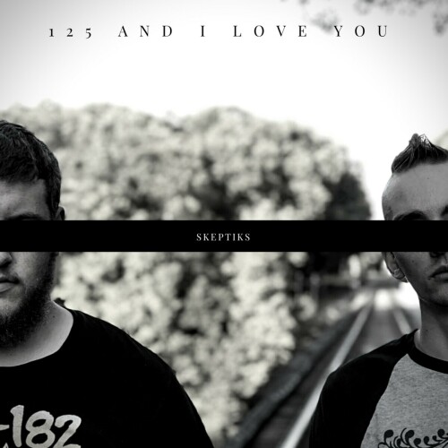 125 And I Love You! - Skeptiks (2018) Download