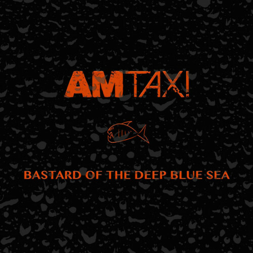 AM Taxi – Bastard Of The Deep Blue Sea (2014)