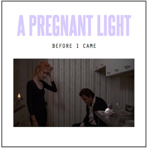 A Pregnant Light – Before I Came (2014)