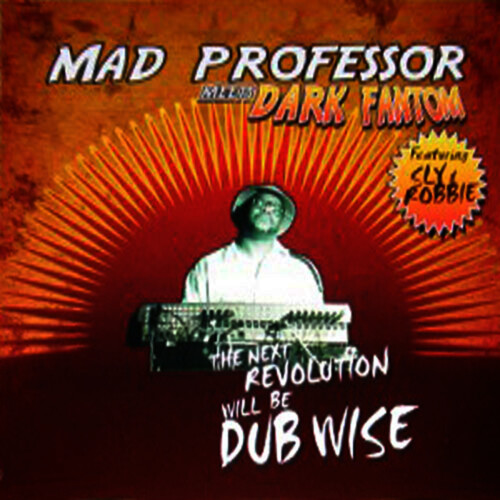 Mad Professor x Dark Fantom x Sly & Robbie – The Next Revolution Will Be Dub Wise (2004)