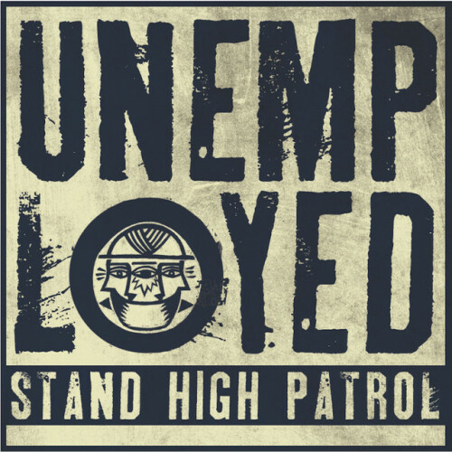 Stand High Patrol - Unemployed (2013) Download