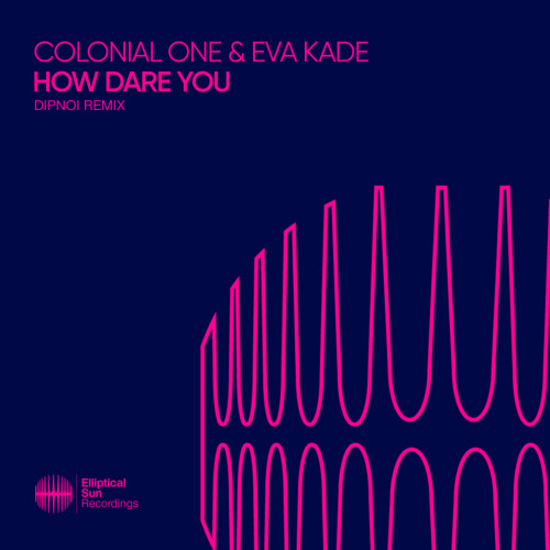 Colonial One & Eva Kade - How Dare You (DIPNOI Remix) (2024) Download