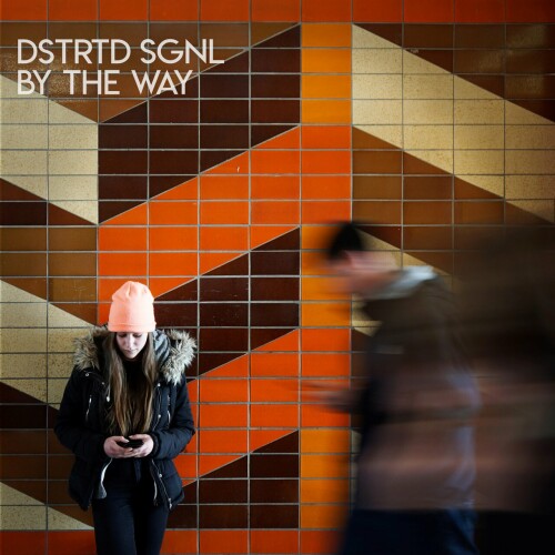 DSTRTD SGNL – By The Way (2024)