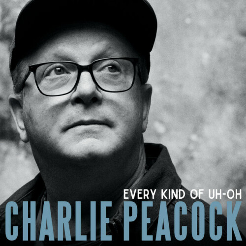 Charlie Peacock – EVERY KIND OF UH-OH (2024)