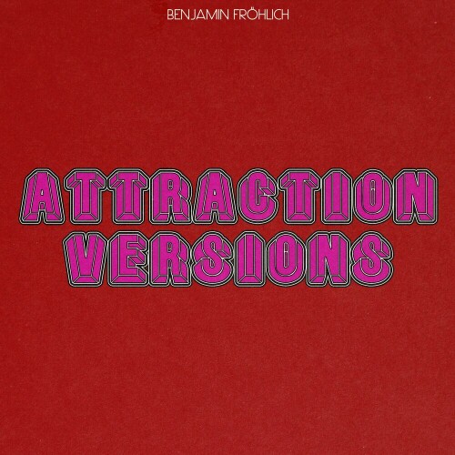 Benjamin Frohlich – Attraction Versions (2024)