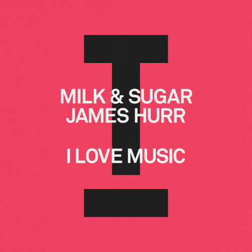 Milk & Sugar X James Hurr – I Love Music (2024)