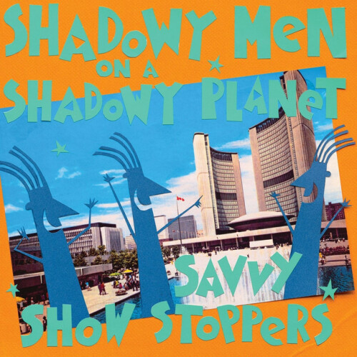 Shadowy Men On A Shadowy Planet – Savvy Show Stoppers (2016)