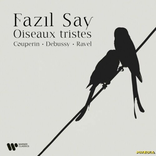 Fazil Say – Oiseaux tristes. Couperin, Debussy & Ravel (2024)