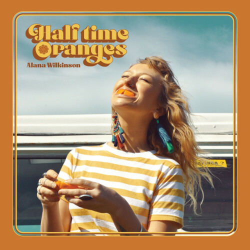 Alana Wilkinson – Half Time Oranges (2024)